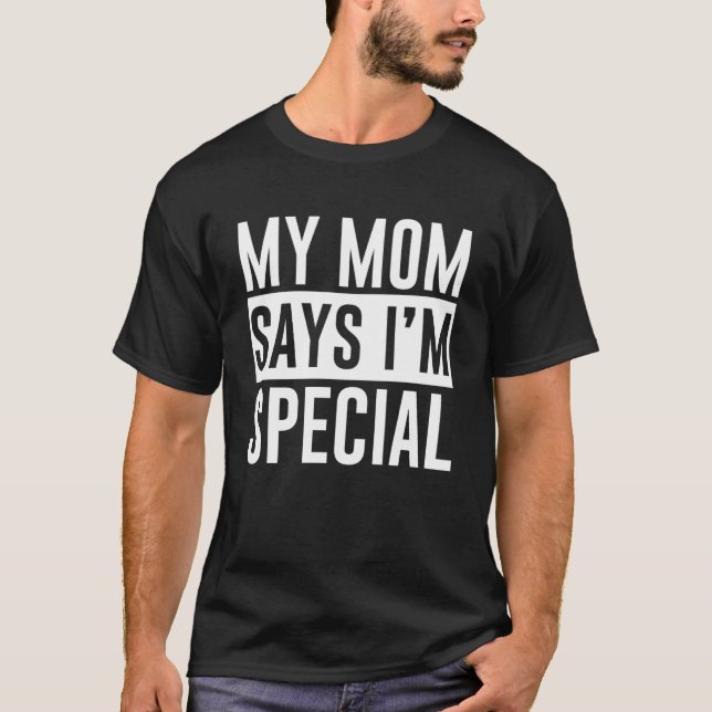 My Mum Says I m Special T-Shirt (Front)