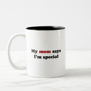 My mum says I'm special Two-Tone Coffee Mug