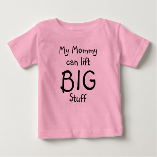 My Mummy can lift, BIG, Stuff Baby T-Shirt