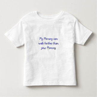 My Mummy can walk farther than your Mummy Toddler T-Shirt