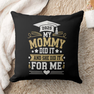 My Mummy Did It And She Did It For Me Mum Graduate Cushion
