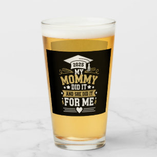 My Mummy Did It And She Did It For Me Mum Graduate Glass