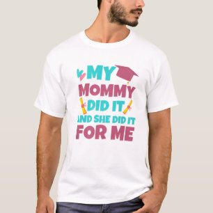 My Mummy Did It And She Did It Graduation For Daug T-Shirt
