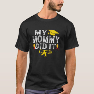 My Mummy Did It Graduated Mum Proud Children Gradu T-Shirt