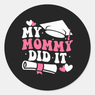 My Mummy Did It Graduation Graduated Mum Proud Chi Classic Round Sticker
