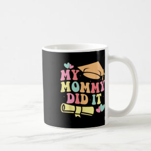 My Mummy Did It Graduation Graduated Mum Proud Chi Coffee Mug