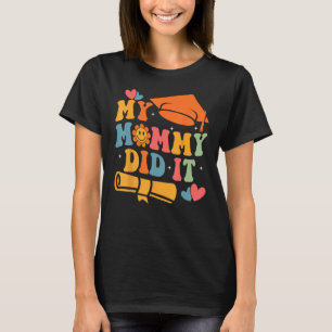 My Mummy Did It Graduation Graduated Mum Proud Chi T-Shirt