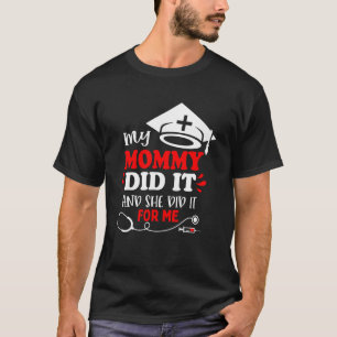 My Mummy Did It  Graduation Nurse T-Shirt