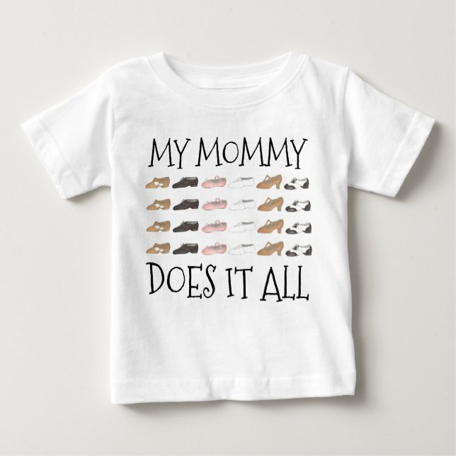 My Mummy Does It All Dance Teacher Dancer Shoes Baby T-Shirt (Front)