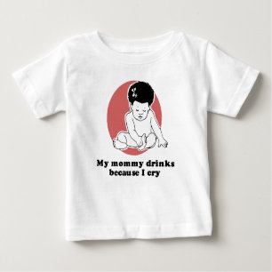 My mummy drinks because I cry T-shirt