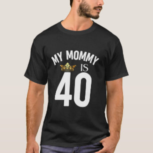 My Mummy Is 40 40th 40 Years Old Mama Mum Mother M T-Shirt