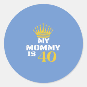 My Mummy is 40 Classic Round Sticker