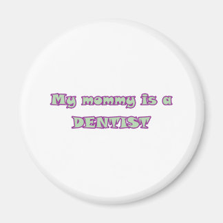 My Mummy Is A Dentist Magnet