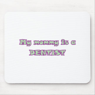 My Mummy Is A Dentist Mouse Pad