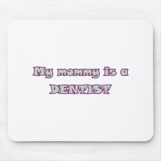 My Mummy Is A Dentist Mouse Pad (Front)