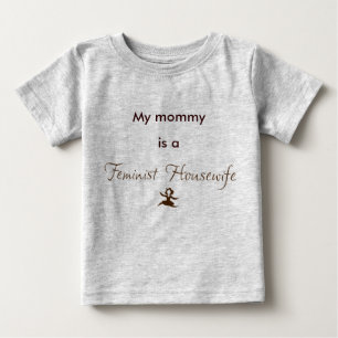 My mummy is a Feminist Housewife Baby T-Shirt