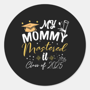 My Mummy Mastered It Cl Of 2025 Masters Graduation Classic Round Sticker