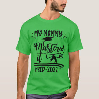 My Mummy Mastered It MSED 2022 Master Graduation B T-Shirt