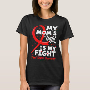 My Mum's Fight Is My Fight Blood Cancer Awareness  T-Shirt