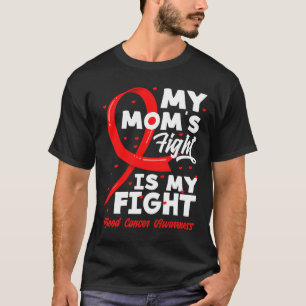 My Mum's Fight Is My Fight Blood Cancer Awareness  T-Shirt