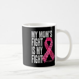 My Mum's Fight Is My Fight Breast Cancer Awareness Coffee Mug