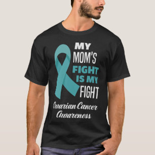 My Mum's Fight Is My Fight Ovarian Cancer Awarenes T-Shirt