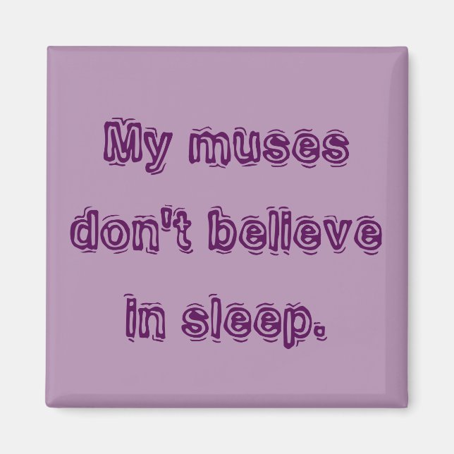 My muses don't believe in sleep. magnet (Front)