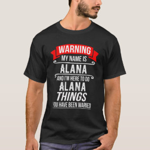 My Name Is Alana And I'm Here To Do Alana Things T-Shirt