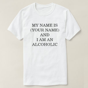 My Name Is... And I Am Alcoholic T-Shirt