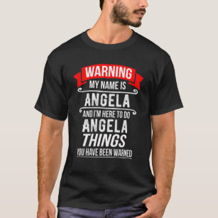 My Name Is Angela And I'm Here To Do Angela Things T-Shirt