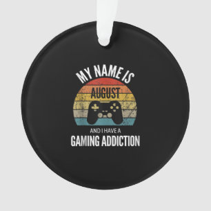 My Name Is August And I Have A Gaming Additiction Ornament