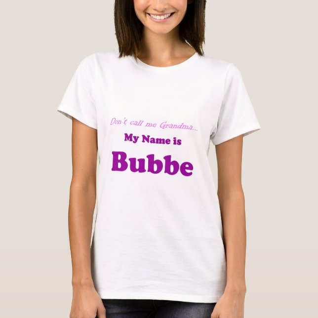 MY NAME IS BUBBE Not Grandma Gift for Present T-Shirt (Front)
