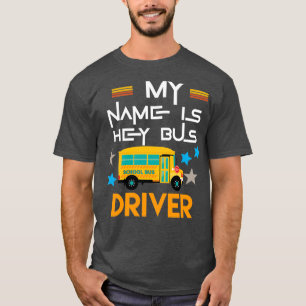 My name is hey bus driver 4 T-Shirt
