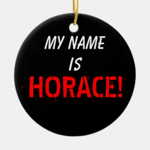 My Name, is HORACE Ceramic Ornament