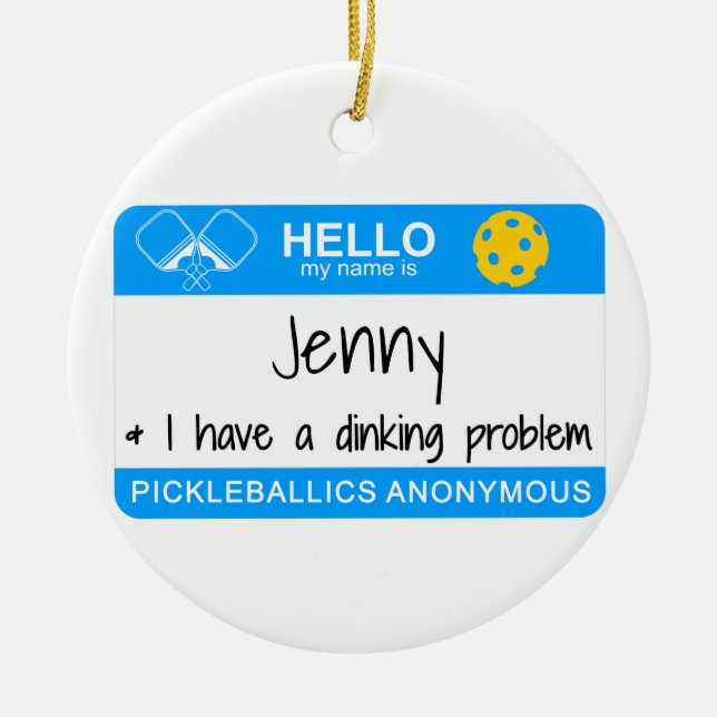 My name is | I Have a Dinking Problem | Pickleball Ceramic Ornament (Front)