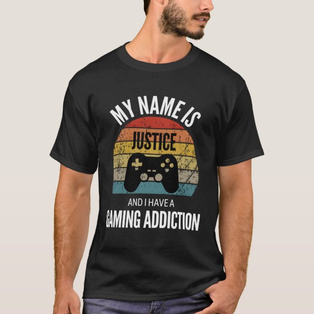 My Name Is Justice And I Have A Gaming Additiction T-Shirt (Front)