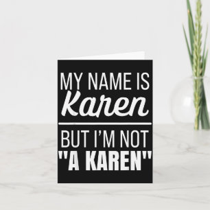 My Name Is Karen But I'm Not A Karen Funny Humor J Card