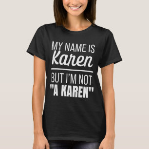 My Name Is Karen But I'm Not A Karen Funny Humor J T-Shirt