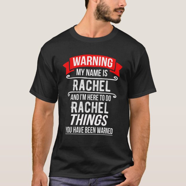 My Name Is Rachel And I'm Here To Do Rachel Things T-Shirt (Front)