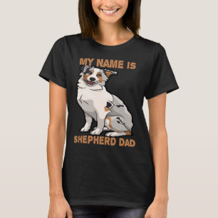 My Name Is Shepherd Dad Shepherd Dad German Shephe T-Shirt