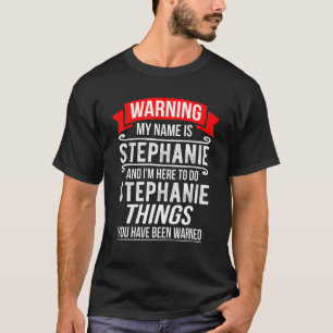 My Name Is Stephanie And I'm Here To Do Stephanie T-Shirt