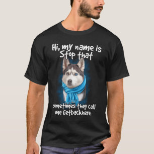 My Name Is Stopthat Siberian Husky Dog Owner Getba T-Shirt