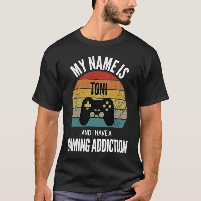 My Name Is Toni And I Have A Gaming Additiction T-Shirt (Front)