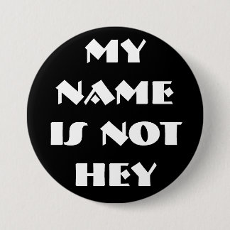 MY NAMEIS NOTHEY - Customised 7.5 Cm Round Badge