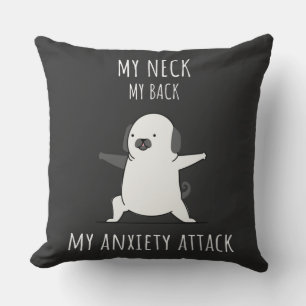 My Neck My Back My Anxiety Attack Cushion