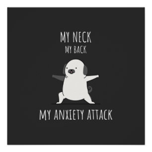 My Neck My Back My Anxiety Attack Poster
