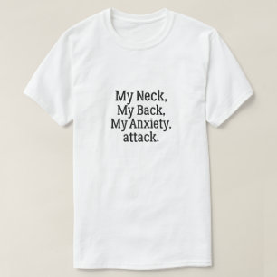 My Neck My Back My Anxiety Attack T-Shirt