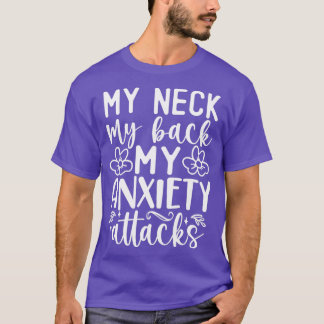 my neck my back my anxiety attack T-Shirt