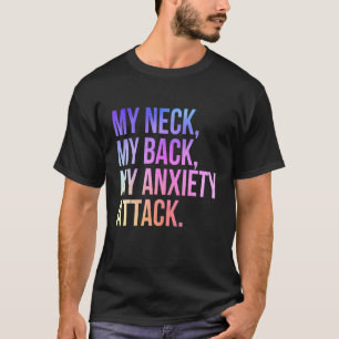 My Neck My Back My Anxiety Attack T-Shirt