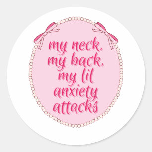 My Neck My Back My Lil Anxiety Attacks Design Classic Round Sticker